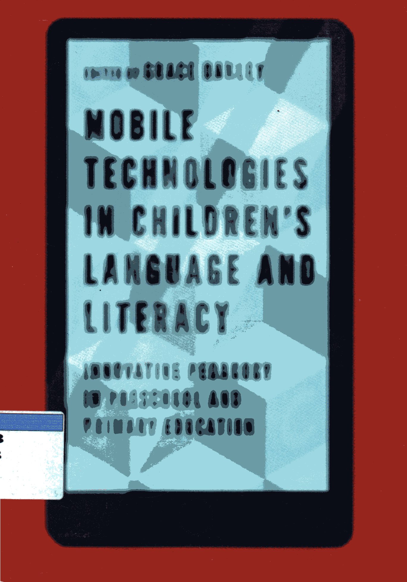 MOBILE TECHNOLOGIES IN CHILDREN'S LANGUAGE AND LITERACY: INNOVATIVE PEDAGOGY IN PRESCHOOL AND PRIMARY EDUCATION